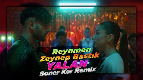 Reynmen Ft Zeynep Bast K Yalan Soner Kor Remix Djsonerkor Youtube