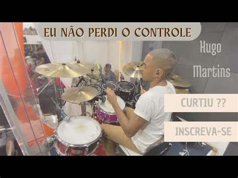 Eu N O Perdi O Controle Hugo Martins Samuel Messias Drum Cover