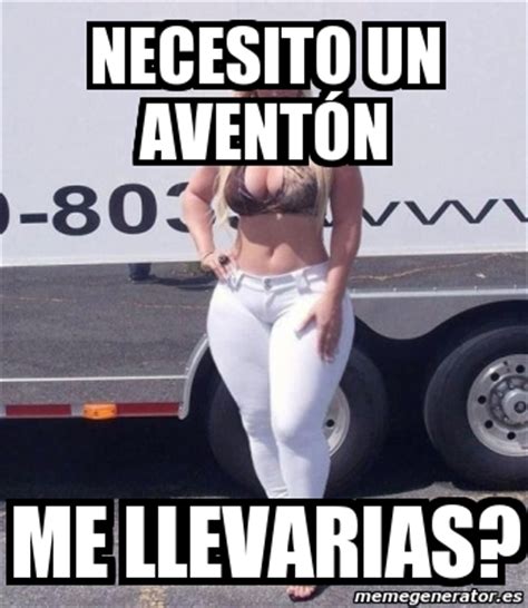 Meme Personalizado Necesito Un Avent N Me Llevarias