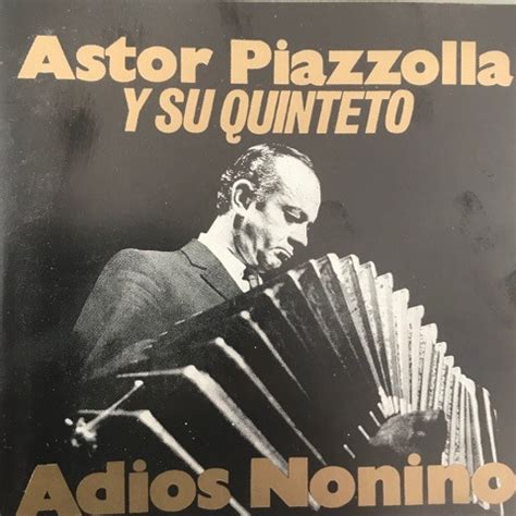 Adios Nonino By Astor Piazzolla Y Su Quinteto Tango Nuevo Cd