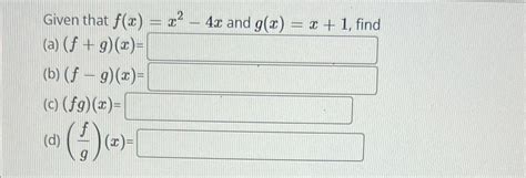 Solved Given That F X X2 4x ﻿and G X X 1