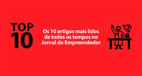 Os Artigos Mais Lidos Do Jornal Do Empreendedor Jornal Do Empreendedor