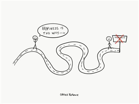 When Happiness Becomes The Way Darius Foroux