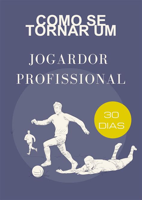 Como Se Tornar Um Jogador Profissional De Futebol Em 30 Dias Jose