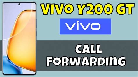 Vivo Y200 GT Call Forwarding How To Enable Or Disable Call