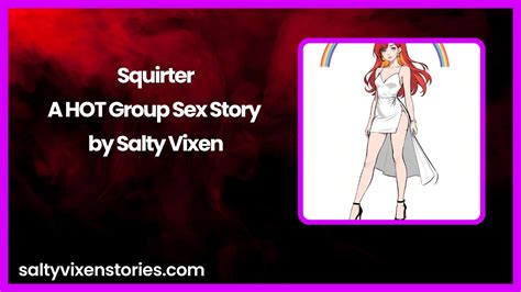 Squirter A Hot Group Sex Story By Salty Vixen Salty Vixen Official Website Spicy Audio