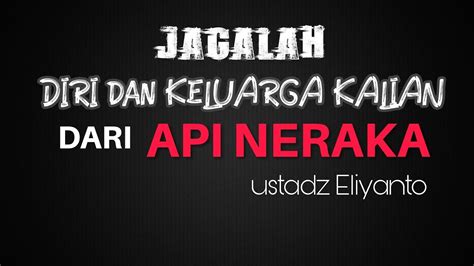 JAGALAH Diri Dan Keluarga Kalian Dari Api NERAKA Ustadz Eliyanto YouTube