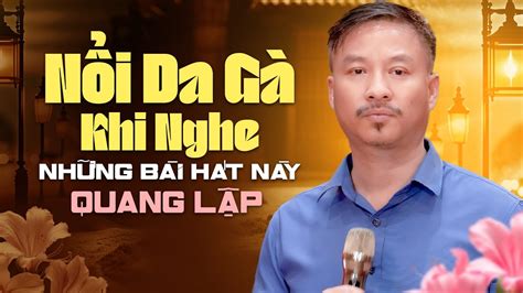 NỔI DA GÀ Khi Nghe Những Bài Hát Này Quang Lập Top Hits Top Bài Hát