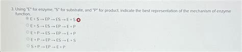 Solved Using E For Enzyme S For Substrate And P Chegg