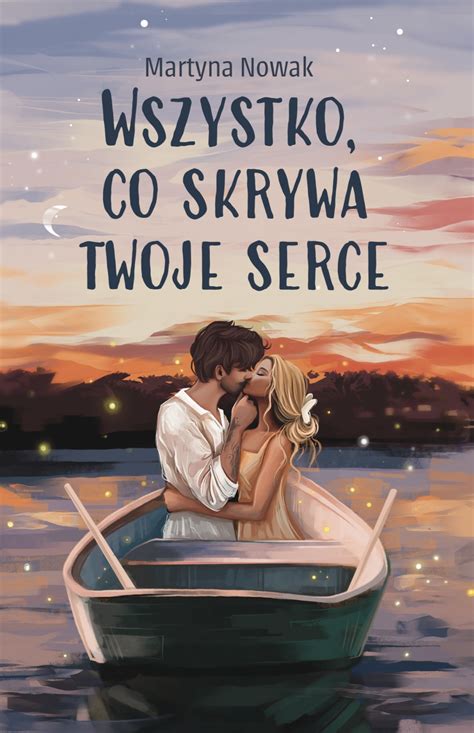 Wszystko Co Skrywa Twoje Serce By Martyna Nowak Goodreads