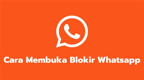 2 Cara Membuka Blokir Whatsapp Orang Yang Memblokir WA Kita