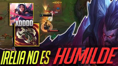 La Irelia Menos Humilde De La Historia Termina Bien League Of