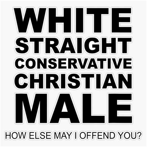 Mens White Straight Conservative Christian Male Offensive