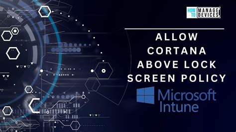 Allow Cortana Above Lock Screen Policy Using Intune Htmd Blog