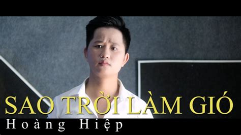 SAO TRỜI LÀM GIÓ HOÀNG HIỆP COVER NAL YouTube