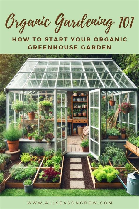 Organic Gardening 101 How To Start Your Organic Greenhouse Garden In