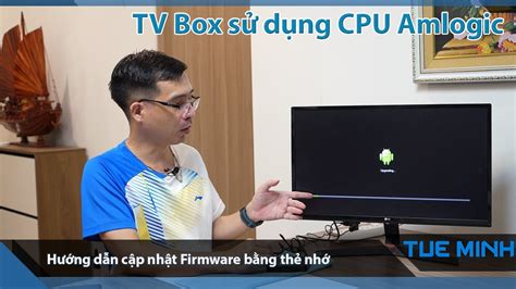 Hướng dẫn cập nhật Firmware bằng thẻ nhớ cho TV Box sử dụng CPU Amlogic