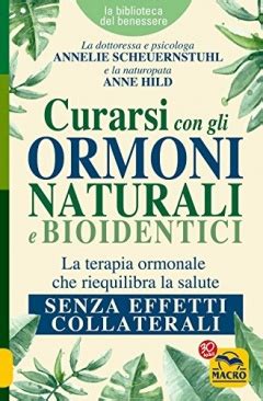 Curarsi Con Gli Ormoni Naturali E Bioidentici La Terapia Ormonale Che