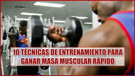 10 Técnicas de entrenamiento para Ganar Masa Muscular rápido