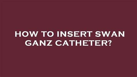 How To Insert Swan Ganz Catheter Youtube