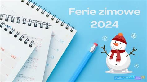 Ferie zimowe 2024 Kalendarz ferii zimowych Przerwa zimowa w szkołach