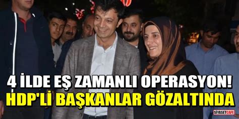 Ilde E Zamanl Operasyon Hdp Li Belediye Ba Kanlar G Zalt Nda