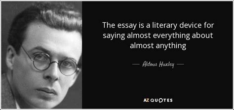 Aldous Huxley quote: The essay is a literary device for saying almost ...