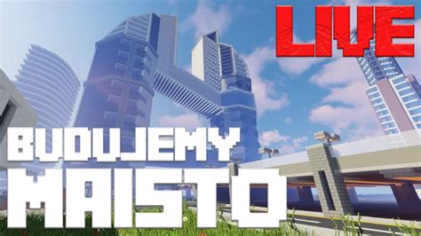 ZAPIS LIVE BUDUJEMY MIASTO W MINECRAFT LIVE YouTube