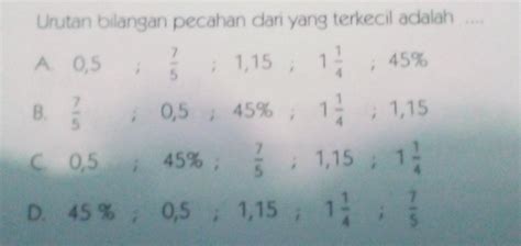 Solved Urutan Bilangan Pecahan Dari Yang Terkecil Adalah A 0 5