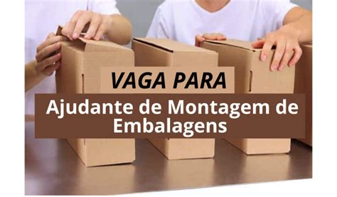 Vaga De Emprego De Ajudante De Montagem De Embalagens VAGAS BRASIL