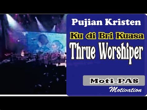 Lagu Pujian Dan Penyembahan Terbaru Ku Di Bri Kuasa Thrue