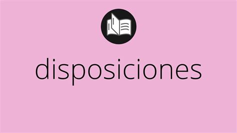 Que Significa DISPOSICIONES Disposiciones SIGNIFICADO Disposiciones