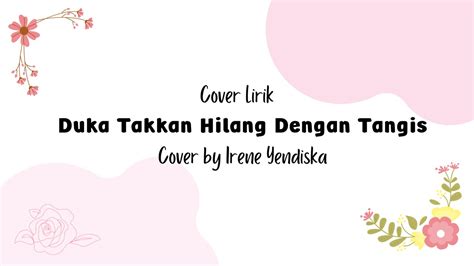 Duka Takkan Hilang Dengan Tangis Heidy Diana Cover By Irene Yendiska