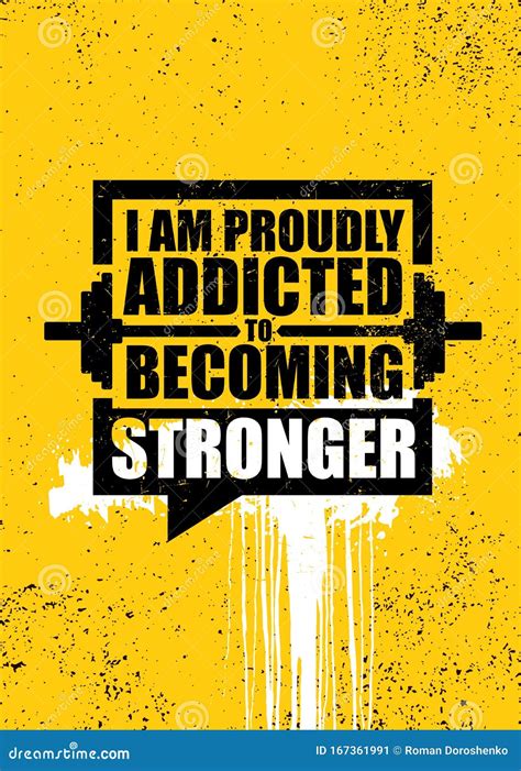 I Am Proudly Addicted To Becoming Stronger Inspiring Gym Workout Typography Motivation Quote