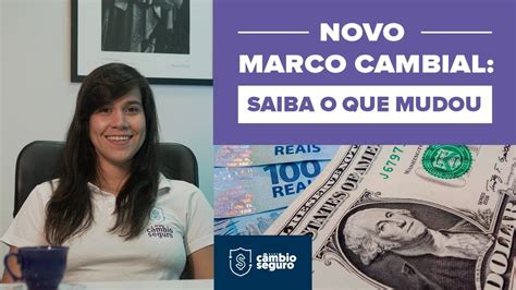 Novo Marco Cambial Saiba O Que Mudou Youtube