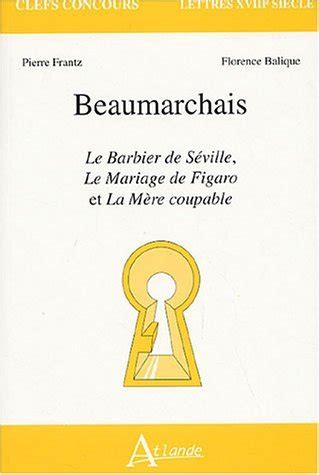 Beaumarchais Le Barbier de Séville Le Mariage de Figaro et La Mère