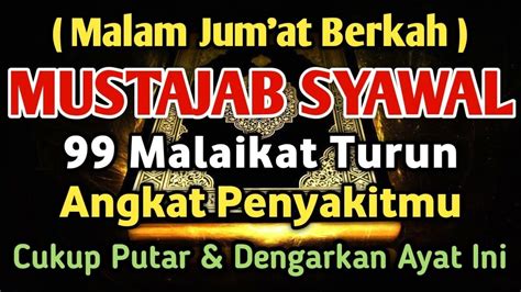 MALAM JUM AT BULAN SYAWAL MUSTAJAB BAROKAH AYAT INI SEMUA P3NYAKITMU