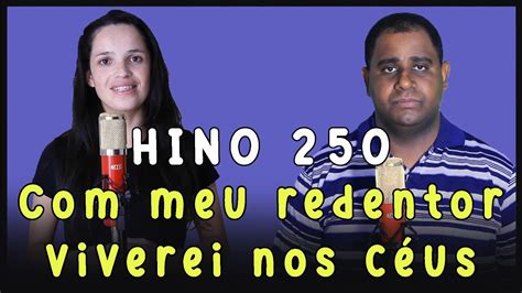 meu redentor viverei nos céus HINO 250 YouTube