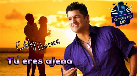 T Eres Ajena Eddy Herrera Karaoke Hd Youtube