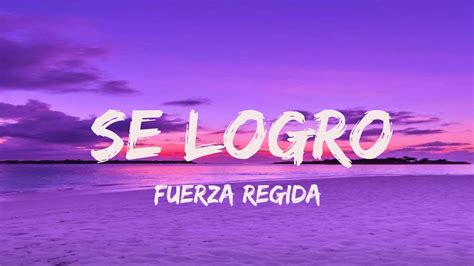 Fuerza Regida Se Logro Oficial Video Letra Youtube