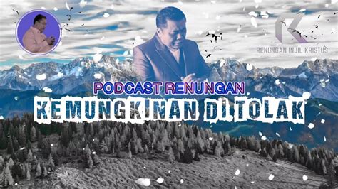 Podcast Renungan 18 11 2021 Kemunginan Di Tolak Youtube