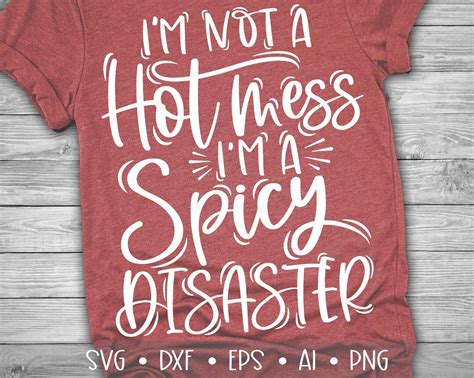 I M Not A Hot Mess I M A Spicy Disaster Svg Mom Svg Mom Life Svg Hot