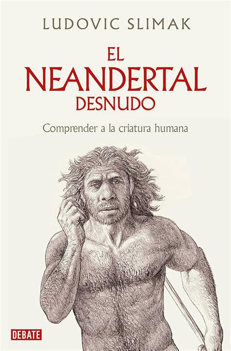 Amazon Fr El Neandertal Desnudo The Naked Neanderthal Comprender A La Criatura Humana