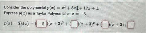 Solved Consider The Polynomial P X X3 8x2 17x 1 Express