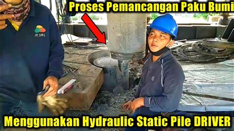 Proses Pemancangan Paku Bumi Menggunakan Hydraulic Static Pile Driver