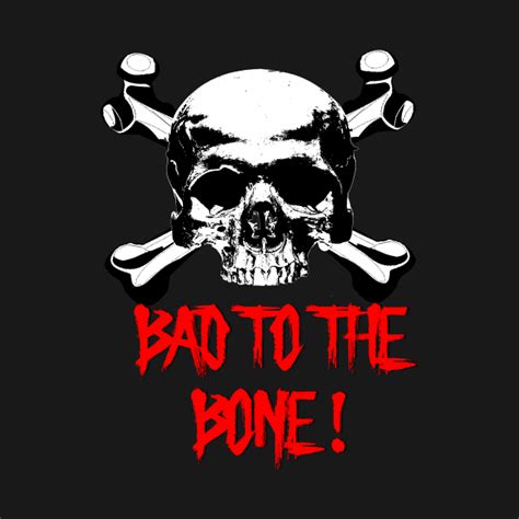 Bad To The Bone Skull T Shirt Teepublic