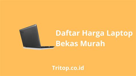 Daftar Harga Laptop Bekas Murah Tritop