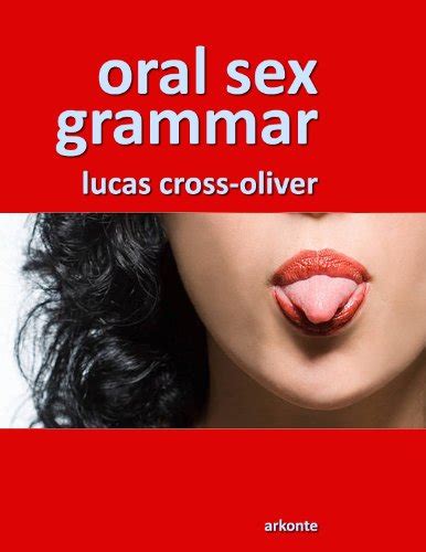 Amazon Oral Sex Grammar English Edition Kindle Edition By Cross Oliver Lucas Poetry