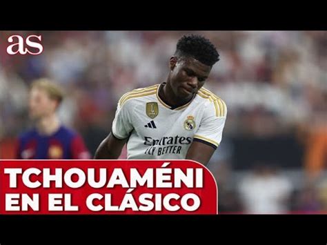 Real Madrid La Exhibici N De Tchouameni En El Cl Sico Titular