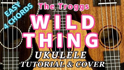 Wild Thing Easy Ukulele Tutorial And Cover Only 4 Chords Gcdam7 W